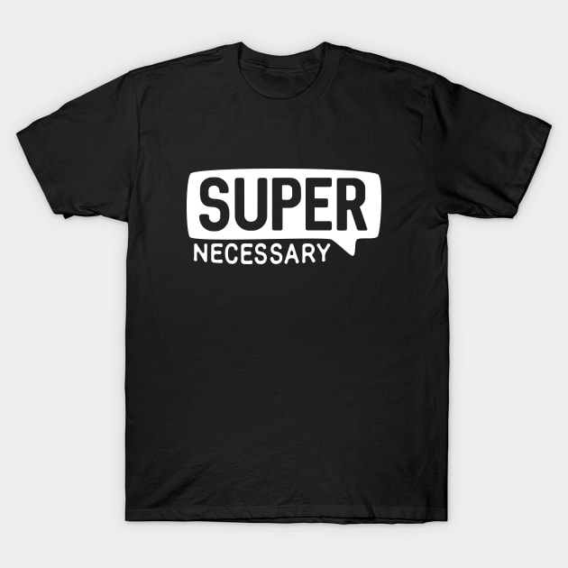 SUPER NECESSARY for MMA Fans T-Shirt by Teeworthy Designs